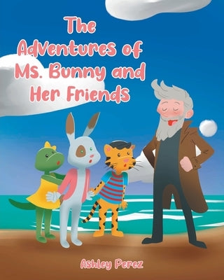 The Adventures of Ms. Bunny and Her Friends by Perez, Ashley