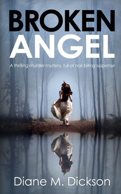 Broken Angel: A thrilling murder mystery, full of nail-biting suspense by Dickson, Diane M.