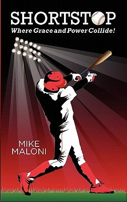 Shortstop: Where Grace and Power Collide! by Maloni, Mike