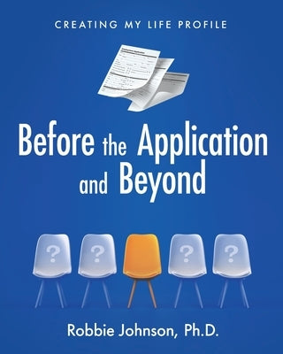 Before the Application and Beyond: Creating My Life Profile by Johnson, Robbie