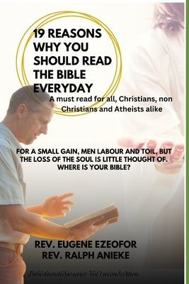 19 Reasons Why You Should Read the Bible Everyday: For a small gain, men labour and toil, but the loss of the soul is little thought of. Where is your by Anieke, Ralph