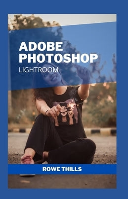 Adobe Photoshop Lightroom by Thills, Rowe