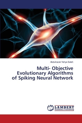 Multi- Objective Evolutionary Algorithms of Spiking Neural Network by Saleh, Abdulrazak Yahya