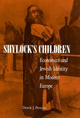 Shylock's Children: Economics and Jewish Identity in Modern Europe by Penslar, Derek