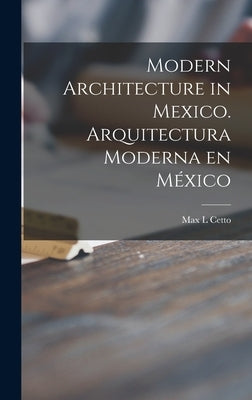 Modern Architecture in Mexico. Arquitectura Moderna En México by Cetto, Max L.