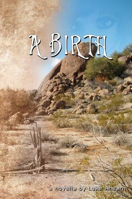 A Birth: a novella by Ahearn, Luke