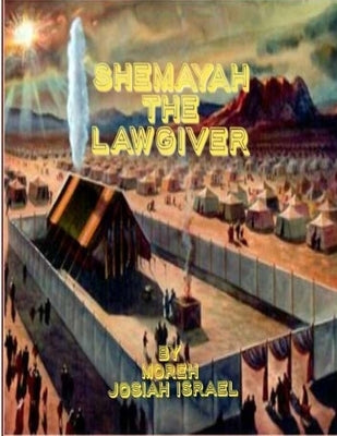 ShemaYah the LAWGIVER by Israel, Moreh Josiah