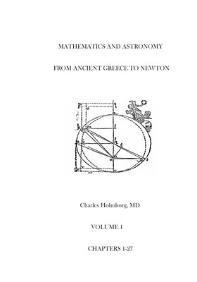 Mathematics and Astronomy from Ancient Greece to Newton Volume 1 Chapters 1-27: First of three volumes by Holmburg, Charles Estes