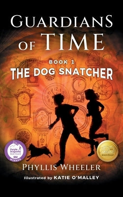 The Dog Snatcher, Guardians of Time Book 1: A Children's Fantasy Adventure by Wheeler, Phyllis