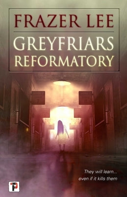 Greyfriars Reformatory by Lee, Frazer