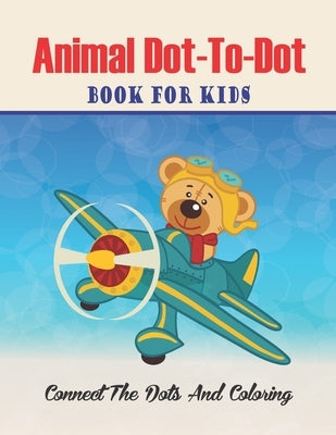 Animal Dot-to-dot Book For Kids Connect The Dots And Coloring: Challenging and Fun Dot to Dot Puzzles (volume 3) by Publishing, Zymae