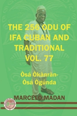 The 256 Odu of Ifa Cuban and Traditional Vol. 77 Osa Okanran-Osa Ogunda by Madan, Marcelo