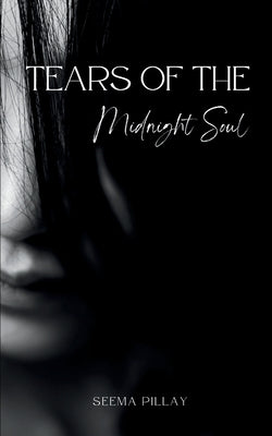 Tears of the Midnight Soul by Pillay, Seema