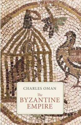 The Byzantine Empire by Oman, Charles