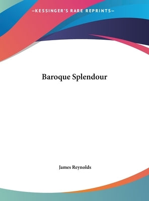 Baroque Splendour by Reynolds, James