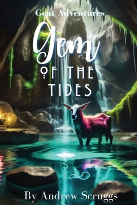 Goat Adventures: Gem of the Tides by Scruggs, Andrew L.