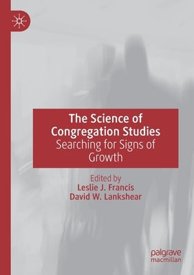 The Science of Congregation Studies: Searching for Signs of Growth by Francis, Leslie J.