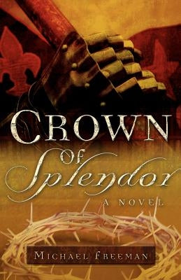 Crown of Splendor by Freeman, Michael