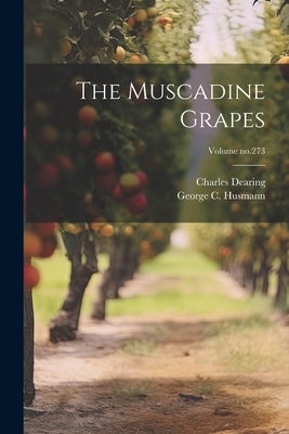 The Muscadine Grapes; Volume no.273 by Husmann, George C. (George Charles)