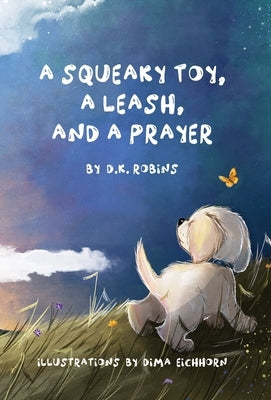 A Squeaky Toy, A Leash, and A Prayer by Robins, D. K.