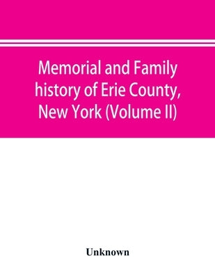 Memorial and family history of Erie County, New York (Volume II) by Unknown