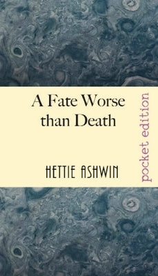 A Fate Worse than Death: A farcical, tragicomedy kerfuffle over a dead-ish author. by Ashwin, Hettie