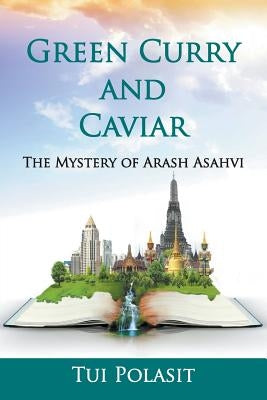 Green Curry and Caviar: The Mystery of Arash Asahvi by Polasit, Tui