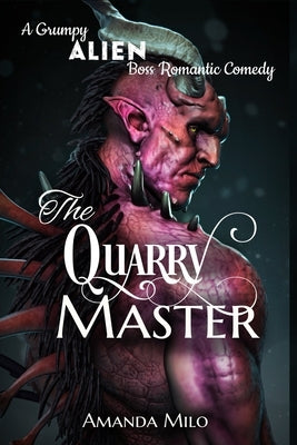 The Quarry Master: A Grumpy Alien Boss Romantic Comedy by Milo, Amanda