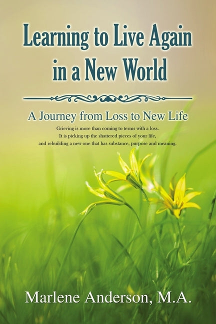 Learning to Live Again in a New World: A Journey from Loss to New Life by Anderson, Marlene