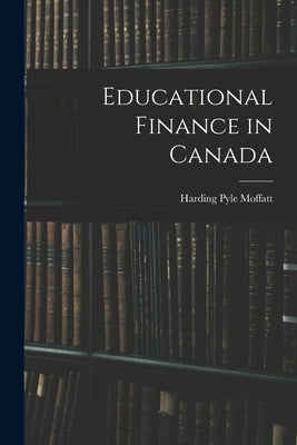 Educational Finance in Canada by Moffatt, Harding Pyle 1905-