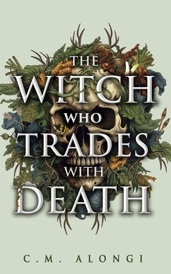 The Witch Who Trades with Death by Alongi, C. M.