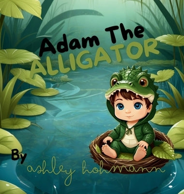 Adam The Alligator by Hohmann, Ashley