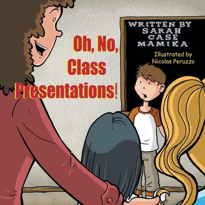 Oh, No, Class Presentations! by Mamika, Sarah Case