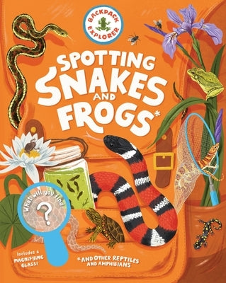 Backpack Explorer: Spotting Snakes and Frogs, and Other Reptiles and Amphibians: What Will You Find? by Editors of Storey Publishing