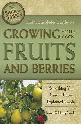 The Complete Guide to Growing Your Own Fruits and Berries: Everything You Need to Know Explained Simply by Szklany Gault, Karen