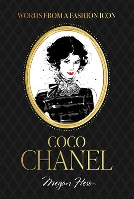 Words from a Fashion Icon: Coco Chanel by Hess, Megan