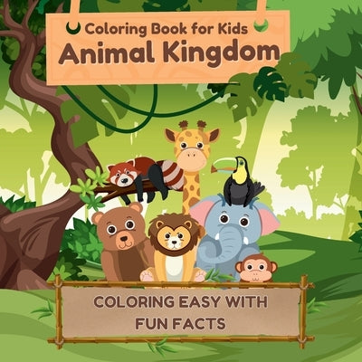 Coloring Book for Kids Animal Kingdom: Coloring Easy with Fun Facts by Mate, Art