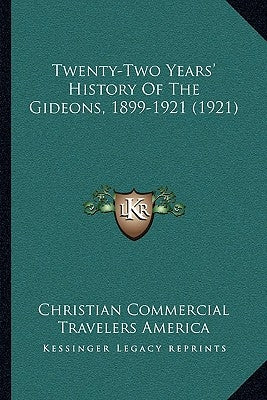 Twenty-Two Years' History Of The Gideons, 1899-1921 (1921) by Christian Commercial Travelers America