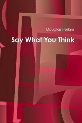 Say What You Think by Perkins, Douglas