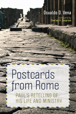 Postcards from Rome: Paul's Retelling of His Life and Ministry by Vena, Osvaldo D.