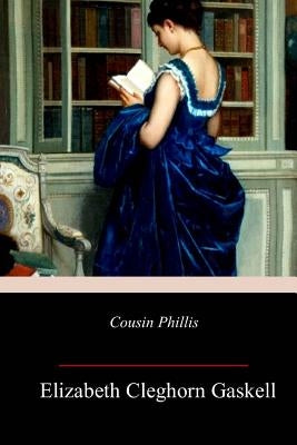 Cousin Phillis by Gaskell, Elizabeth Cleghorn