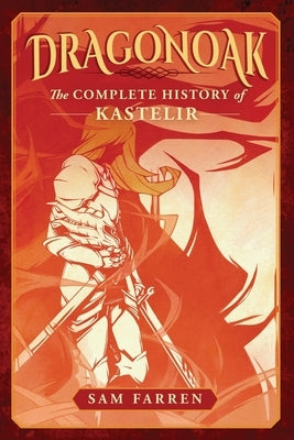 Dragonoak: The Complete History of Kastelir by Farren, Sam