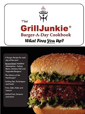 The GrillJunkie Burger-A-Day Cookbook by Tomaino, Arnie