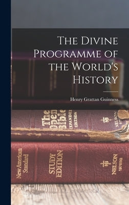 The Divine Programme of the World's History by Grattan, Guinness Henry