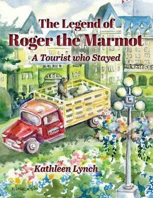 The Legend of Roger the Marmot: A Tourist who Stayed by Lynch, Kathleen