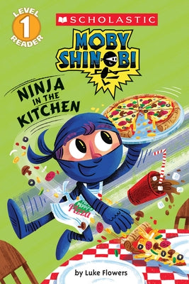 Ninja in the Kitchen (Moby Shinobi: Scholastic Reader, Level 1) by Flowers, Luke