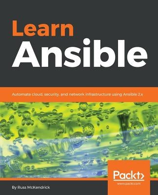 Learn Ansible: Automate cloud, security, and network infrastructure using Ansible 2.x by McKendrick, Russ