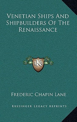 Venetian Ships and Shipbuilders of the Renaissance by Lane, Frederic Chapin