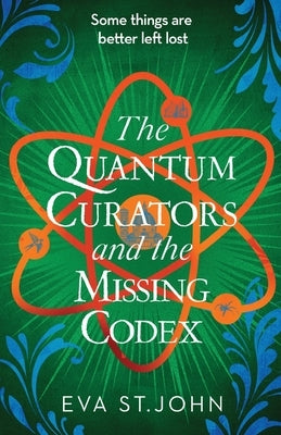 The Quantum Curators and the Missing Codex by St John, Eva