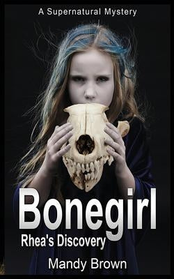 Bonegirl: A Supernatural Mystery for Ages 9 -12 by Brown, Mandy